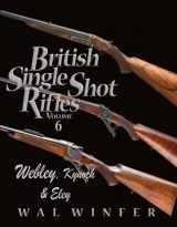 9780967632414-0967632412-British Single Shot Rifles Volume 6, Webley, Kynock and Eley