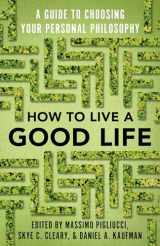 9780525566144-0525566147-How to Live a Good Life: A Guide to Choosing Your Personal Philosophy