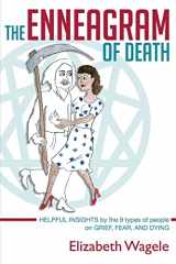 9781530712038-1530712033-The Enneagram of Death: Helpful insights by the 9 types of people on grief, fear, and dying.