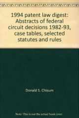 9780820519227-0820519227-1994 patent law digest: Abstracts of federal circuit decisions 1982-93, case tables, selected statutes and rules