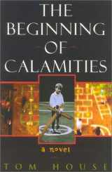 9781882593699-1882593693-The Beginning of Calamities: A Novel