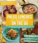9781624140167-1624140165-Paleo Lunches and Breakfasts On the Go: The Solution to Gluten-Free Eating All Day Long with Delicious, Easy and Portable Primal Meals