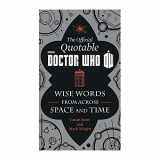 9780062336149-0062336142-The Official Quotable Doctor Who: Wise Words From Across Space and Time