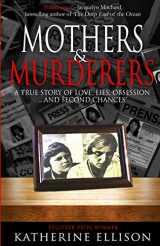 9781948239400-194823940X-MOTHERS AND MURDERERS: A True Story Of Love, Lies, Obsession ... and Second Chances