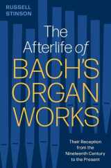 9780197680438-0197680437-The Afterlife of Bach's Organ Works: Their Reception from the Nineteenth Century to the Present