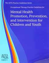 9781569003411-1569003416-Occupational Therapy Practice Guidelines for Mental Health Promotion, Prevention, and Intervention for Children and Youth (AOTA PRACTICE GUIDELINES SERIES)
