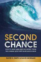 9781483460352-1483460355-Second Chance: How to Make and Keep Big Money from the Coming Gold and Silver Shock-Wave