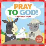 9781506410463-1506410464-Pray to God: A Book about Prayer (Frolic First Faith)