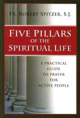 9781586172015-1586172018-Five Pillars of the Spiritual Life: A Practical Guide to Prayer for Active People