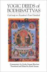 9781559390194-1559390190-The Yogic Deeds of Bodhisattvas: Gyel-Tsap on Aryadeva's Four Hundred (Textual Studies and Translations in Indo-Tibetan Buddhism)