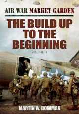 9781781591154-1781591156-The Build Up to the Beginning: The Build Up to the Beginning (Air War Market Garden)