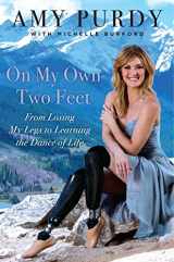 9780062379092-0062379097-On My Own Two Feet: From Losing My Legs to Learning the Dance of Life