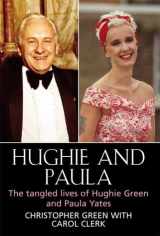 9781861056092-1861056095-Hughie and Paula: The Tangled Lives of Hughie Green and Paula Yates