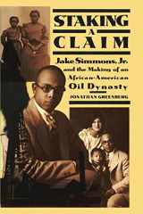 9780999341902-0999341901-Staking a Claim: Jake Simmons, Jr. and the Making of An African-American Oil Dynasty
