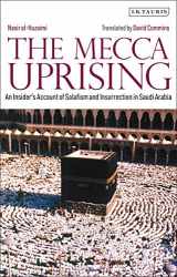 9780755600113-0755600118-The Mecca Uprising: An Insider's Account of Salafism and Insurrection in Saudi Arabia