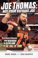 9781598511284-1598511289-Joe Thomas: Not Your Average Joe: The Authorized Biography ― from Wisconsin to Cleveland to the Hall of Fame