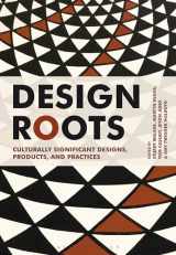 9781350103412-1350103411-Design Roots: Culturally Significant Designs, Products and Practices
