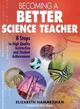 9781412926607-1412926602-Becoming a Better Science Teacher: 8 Steps to High Quality Instruction and Student Achievement