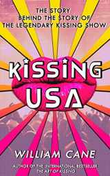9781627782890-1627782893-Kissing USA: The Story behind the Story of the Legendary Kissing Show