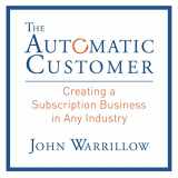 9781469062006-1469062003-The Automatic Customer: Creating a Subscription Business in Any Industry