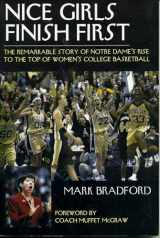 9781888698473-1888698470-Nice Girls Finish First: The Remarkable Story of Notre Dame's Rise to the Top of Women's College Basketball