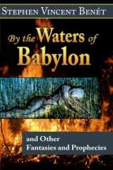 9780692330197-0692330194-By the Waters of Babylon, and Other Fantasies and Prophecies