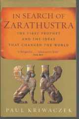 9781842126554-1842126555-In Search of Zarathustra : The First Prophet and the Ideas That Changed the World