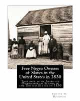 9781508771821-1508771820-Free Negro Owners of Slaves in the United States in 1830: Together with Absentee Ownership of Slaves in the United States in 1830