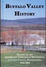 9781932864014-1932864016-Buffalo Valley History: History of the Groffdale Conference Mennonites in Union County, Pennsylvania 1960-2004