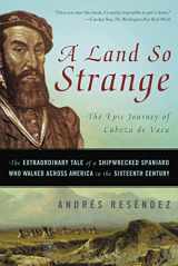 9780465068418-0465068413-Land So Strange: The Epic Journey of Cabeza de Vaca