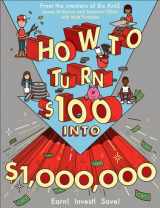 9780606379533-0606379533-How To Turn $100 Into $1,000,000: Earn! Invest! Save! (Turtleback School & Library Binding Edition)