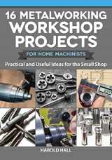 9781497101975-1497101972-16 Metalworking Workshop Projects for Home Machinists: Practical & Useful Ideas for the Small Shop (Fox Chapel Publishing) Unique Designs - Auxiliary Workbench, Tap Holders, Lathe Backstop, and More