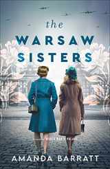 9780800741716-0800741714-The Warsaw Sisters: (Women's Fiction about Courage, Bravery, the Power of Sisterhood, and the Heroines of WWII)