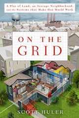 9781605296470-1605296473-On the Grid: A Plot of Land, an Average Neighborhood, and the Systems That Make Our World Work