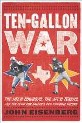 9780547435503-0547435509-Ten-Gallon War: The NFL’s Cowboys, the AFL’s Texans, and the Feud for Dallas’s Pro Football Future