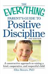 9781440528507-1440528500-The Everything Parent's Guide to Positive Discipline: A constructive approach to raising a kind, cooperative, and respectful child (Everything Series)