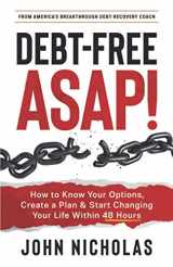 9781736158708-1736158708-Debt-Free ASAP!: How to Know Your Options, Create a Plan & Start Changing Your Life Within 48 Hours