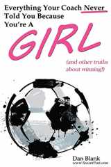 9780989697743-0989697746-Everything Your Coach Never Told You Because You're a Girl: and other truths about winning
