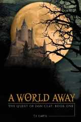 9781602473256-1602473250-A World Away: The Quest of Dan Clay: Book One