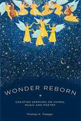 9780195398885-0195398882-Wonder Reborn: Creating Sermons on Hymns, Music, and Poetry