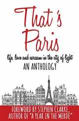 9781090710550-1090710550-That's Paris: An Anthology of Life, Love and Sarcasm in the City of Light