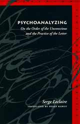 9780804729109-0804729107-Psychoanalyzing: On the Order of the Unconscious and the Practice of the Letter (Meridian: Crossing Aesthetics)