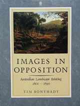 9780195532593-0195532597-Images in Opposition: Australian Landscape Painting, 1801-1890