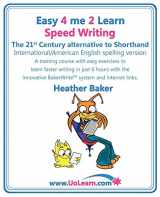 9781849370127-1849370125-Speed Writing, the 21st Century Alternative to Shorthand, A Training Course with Easy Exercises to Learn Faster Writing in Just 6 Hours with the Innovative Bakerwrite System and Internet Links