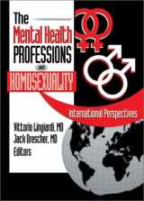 9780789020598-0789020599-The Mental Health Professions and Homosexuality: International Perspectives
