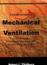 9780972943826-097294382X-Fundamentals of Mechanical Ventilation: A Short Course on the Theory and Application of Mechanical Ventilators 1st edition by Chatburn, Robert L. (2003) Paperback