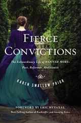 9781400206254-1400206251-Fierce Convictions: The Extraordinary Life of Hannah More: Poet, Reformer, Abolitionist