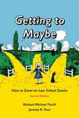 9781594607349-1594607346-Getting to Maybe: How to Excel on Law School Exams
