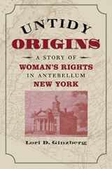 9780807829479-0807829471-Untidy Origins: A Story of Woman's Rights in Antebellum New York