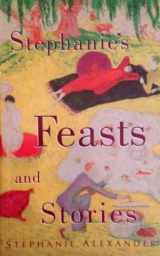 9781864482546-1864482540-Stephanie'S Feasts and Stories